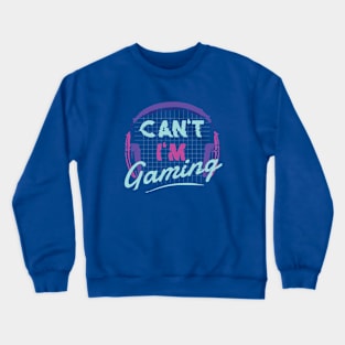 Can't I'm Gaming - Gamer Girl Crewneck Sweatshirt